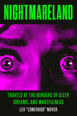 Nightmareland: Travels at the Borders of Sleep, Dreams, and Wakefulness By Lex Lonehood Nover Cover Image