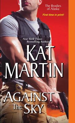Against the Sky (The Brodies Of Alaska #2) By Kat Martin Cover Image