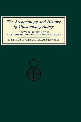 The Archaeology and History of Glastonbury Abbey: Essays in Honour of the Ninetieth Birthday of C.A.Ralegh Radford (J. Ranade Series on Computer)