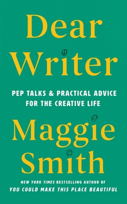 Dear Writer: Pep Talks & Practical Advice for the Creative Life Cover Image