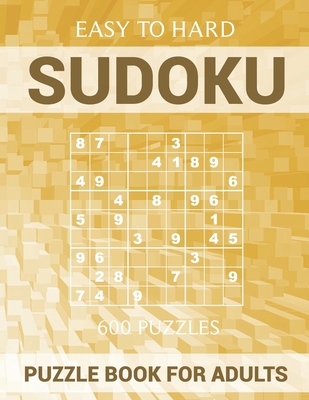 Sudoku Puzzle Book for Adults - 600 Puzzles - Easy to Hard: Sudoku with Solutions for Beginners and Experts