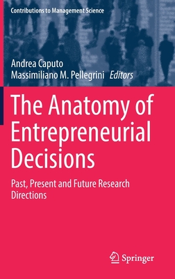 The Anatomy of Entrepreneurial Decisions: Past, Present and Future Research Directions (Contributions to Management Science) Cover Image