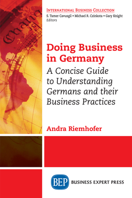 Doing Business in Germany: A Concise Guide to Understanding Germans and Their Business Practices By Andra Riemhofer Cover Image