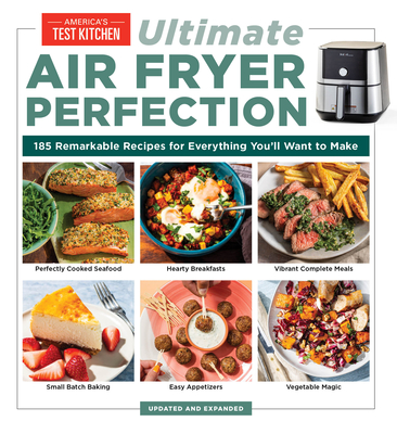 Ultimate Air Fryer Perfection: 185 Remarkable Recipes That Make the Most of Your Air Fryer By America's Test Kitchen Cover Image