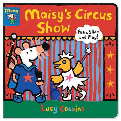 Maisy's Circus Show: Push, Slide, and Play! By Lucy Cousins, Lucy Cousins (Illustrator) Cover Image
