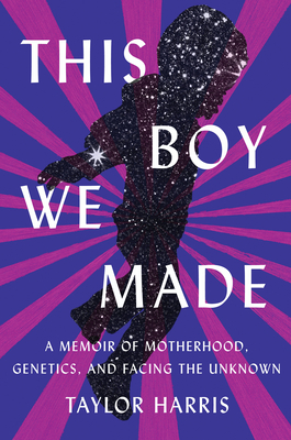 Cover Image for This Boy We Made: A Memoir of Motherhood, Genetics, and Facing the Unknown