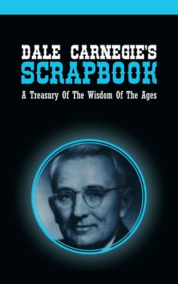 Dale Carnegie's Scrapbook: A Treasury Of The Wisdom Of The Ages Cover Image