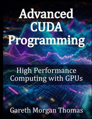 Advanced CUDA Programming: High Performance Computing with GPUs (Gpu ...