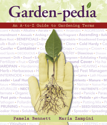 Garden-Pedia: An A-To-Z Guide to Gardening Terms By Pamela Bennett, Maria Zampini Cover Image