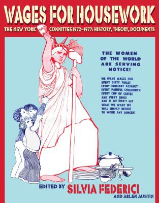 Wages for Housework: The New York Committee 1972-1977: History, Theory, Documents
