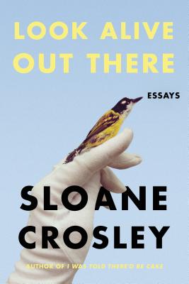 Look Alive Out There: Essays By Sloane Crosley Cover Image