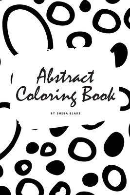 Abstract Patterns Coloring Book for Teens and Young Adults (6x9 Coloring Book / Activity Book) By Sheba Blake Cover Image