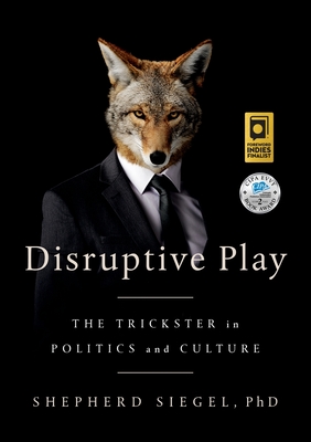 Disruptive Play: The Trickster in Politics and Culture By Shepherd Siegel Cover Image