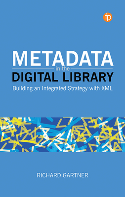 Metadata in the Digital Library: Building an Integrated Strategy with XML Cover Image