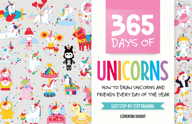 365 Days of Unicorns: How to Draw Unicorns and Friends Every Day of the Year Cover Image