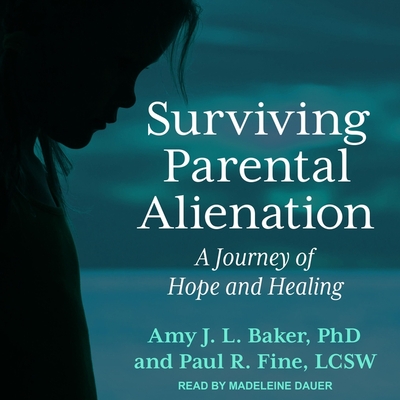Surviving Parental Alienation Lib/E: A Journey of Hope and Healing Cover Image