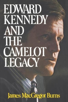 Edward Kennedy and the Camelot Legacy By James MacGregor Burns Cover Image