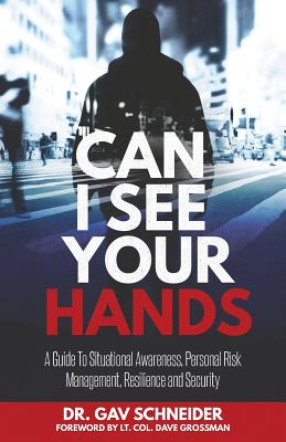Can I See your Hands: A Guide To Situational Awareness, Personal Risk Management, Resilience and Security By Gavriel Schneider Cover Image