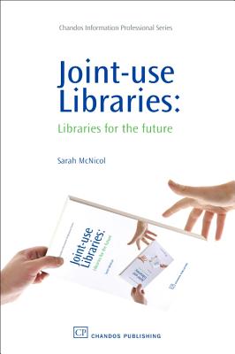 Joint-Use Libraries: Libraries for the Future (Chandos Information Professional) Cover Image