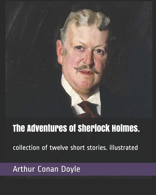 The Adventures of Sherlock Holmes.: collection of twelve short stories. illustrated Cover Image