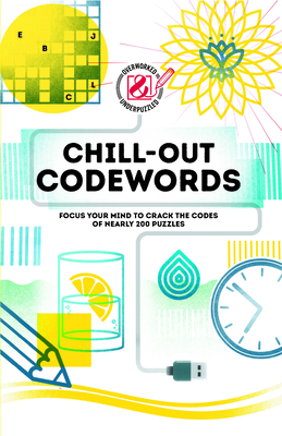 Overworked & Underpuzzled: Chill-Out Codewords: Focus Your Mind to Crack the Codes of Nearly 200 Puzzles By The Puzzle People Cover Image