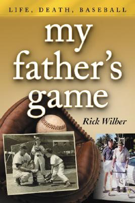 My Father's Game: Life, Death, Baseball By Rick Wilber Cover Image
