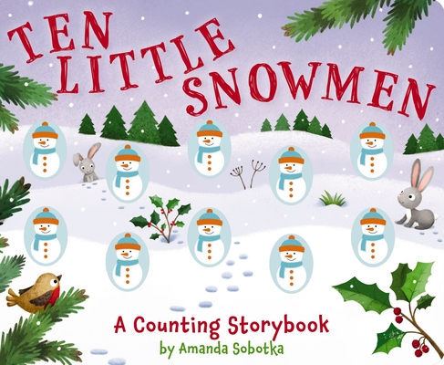 Ten Little Snowmen: A Magical Counting Storybook (Learn to Count, Snowmen, 1 to 10, Children's Books, Holiday Books) (Magical Counting Storybooks #4) By Lizzie Walkley (Illustrator), Amanda Sobotka Cover Image