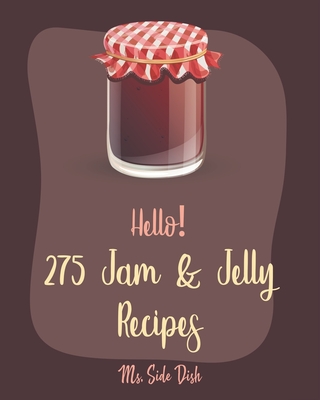 Hello! 275 Jam & Jelly Recipes: Best Jam & Jelly Cookbook Ever For Beginners [Book 1] By MS Side Dish Cover Image