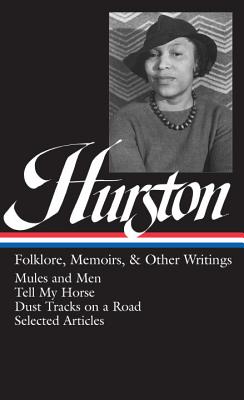 Zora Neale Hurston: Folklore, Memoirs, & Other Writings (LOA #75): Mules and Men / Tell My Horse / Dust Tracks on a Road / essays (Library of America Zora Neale Hurston Edition #2) By Zora Neale Hurston, Cheryl Wall (Editor) Cover Image