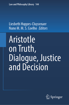 Aristotle on Truth, Dialogue, Justice and Decision (Law and Philosophy Library #144)