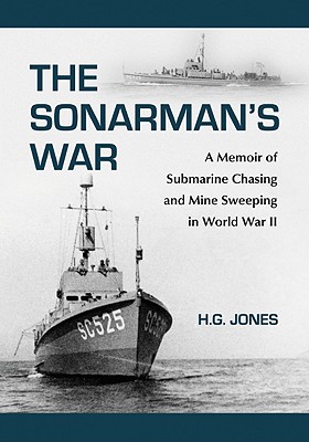 Sonarman's War: A Memoir of Submarine Chasing and Mine Sweeping in World War II Cover Image