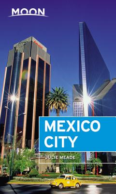 Moon Mexico City (Travel Guide) By Julie Meade Cover Image