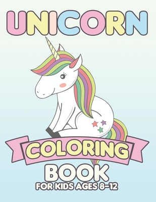 Unicorn Coloring Book for Kids Ages 8-12: Creative Coloring Pages with Funny  Cute Unicorns for Kids Toddler Boys Girls Relax after School (Paperback) |  Malaprop's Bookstore/Cafe