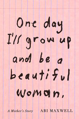 One Day I'll Grow Up and Be a Beautiful Woman: A Mother's Story Cover Image