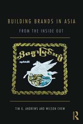 Building Brands in Asia: From the Inside Out By Wilson Chew, Tim Andrews Cover Image