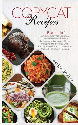 Copycat Recipes: 4 Books in 1: Complete Copycat Cookbook to Make the Most Famous Restaurants' Recipes at Home Including the Sirtfood Di Cover Image