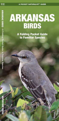 Arkansas Birds: A Folding Pocket Guide to Familiar Species (Pocket Naturalist Guide) By James Kavanagh, Raymond Leung (Illustrator) Cover Image