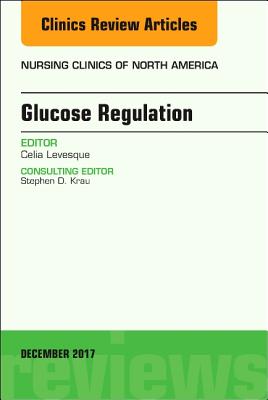 Glucose Regulation, an Issue of Nursing Clinics: Volume 52-4 (Clinics: Nursing #52) Cover Image
