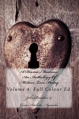 A Divine Madness: An Anthology Of Modern Love Poetry: Volume 4: Full Colour Ed.