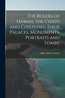 The Rulers of Hawaii, the Chiefs and Chiefesses, Their Palaces, Monuments, Portraits and Tombs; Cover Image