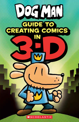 Guide to Creating Comics in 3-D (Dog Man) Cover Image