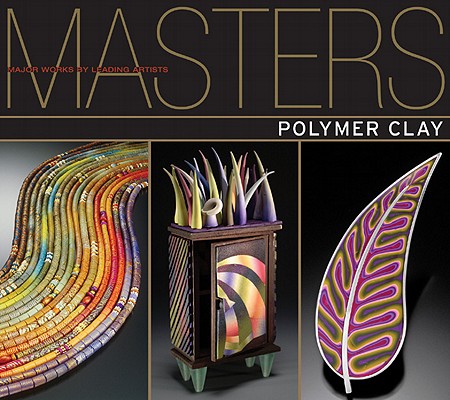 Polymer Clay: Major Works by Leading Artists Cover Image