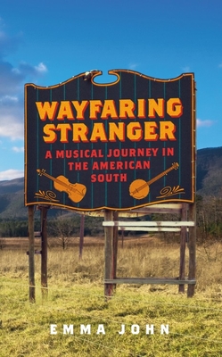Wayfaring Stranger: A Musical Journey in the American South By Emma John Cover Image