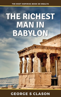 Richest Man in Babylon: Financial Advice from Millenia Ago Cover Image