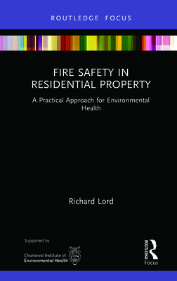 Fire Safety in Residential Property: A Practical Approach for Environmental Health (Routledge Focus on Environmental Health)