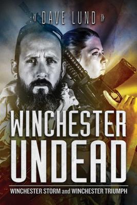 Winchester Undead: Winchester Storm (Book Five) and Winchester Triumph (Book Six) By Dave Lund Cover Image