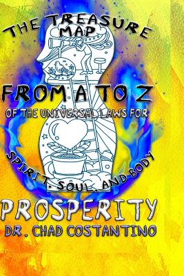 The Treasure Map from A to Z of the Universal Laws for Spirit, Soul, and Body Prosperity Cover Image