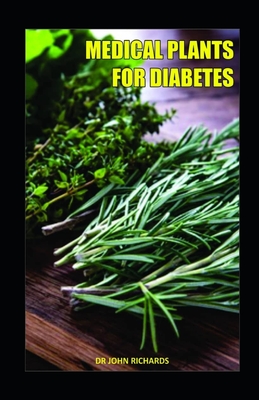 Medical Plants for Diabetes: The Scientifically positive, powerful and proven system for reversing Diabetes without Drugs Cover Image