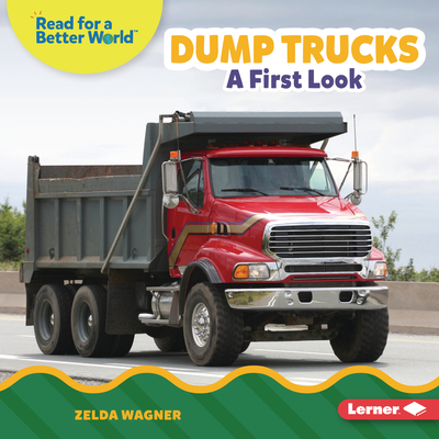 Dump Trucks: A First Look By Zelda Wagner Cover Image