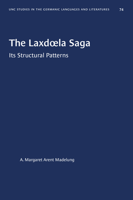 The Laxdoela Saga: Its Structural Patterns (University of North Carolina Studies in Germanic Languages a #74) By A. Margaret Arent Madelung Cover Image